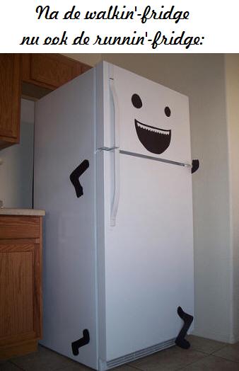 Na de walk-in fridge, de runin' fridge